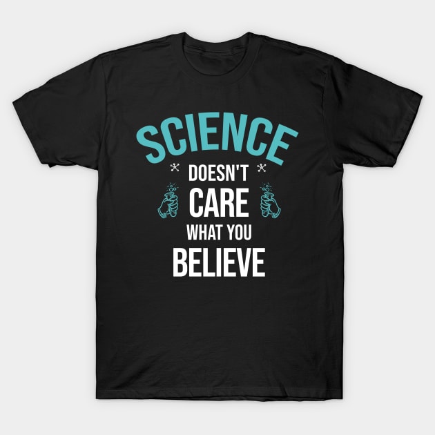 funny Science shirt,Sicence Doesn't Care What You Believe T-Shirt by creative36